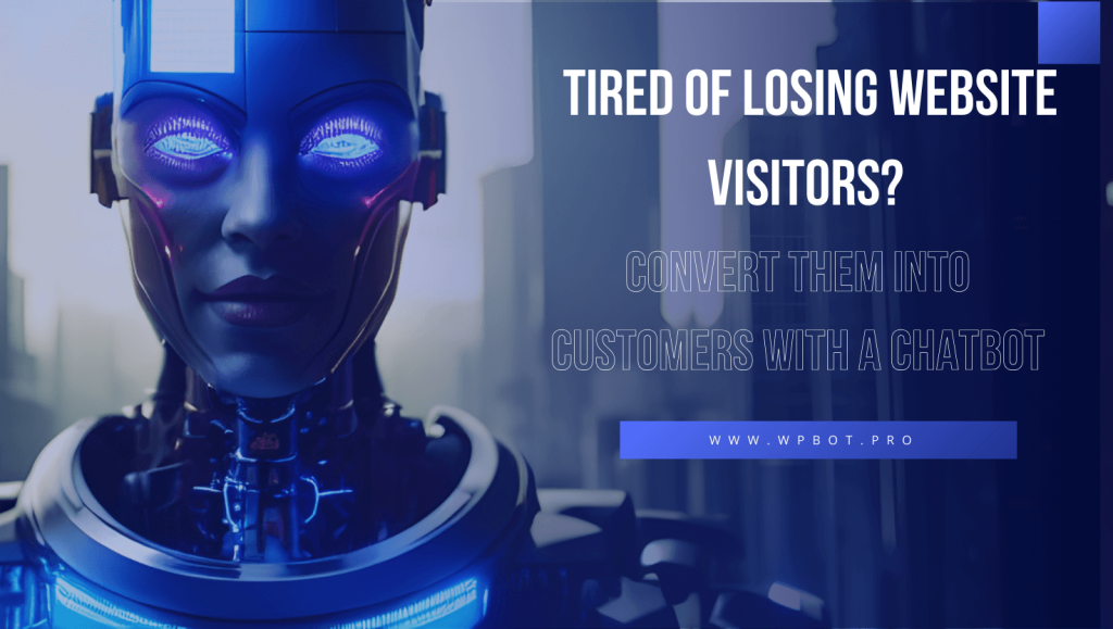 Tired of Losing Website Visitors? Convert Them into Customers with a Chatbot