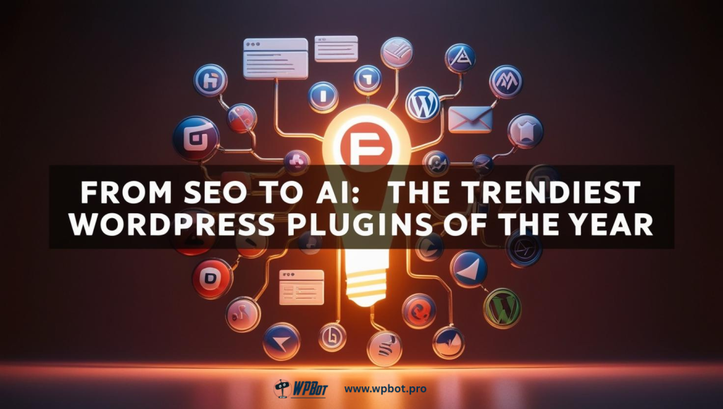 From SEO to AI: The Trendiest WordPress Plugins of the Year