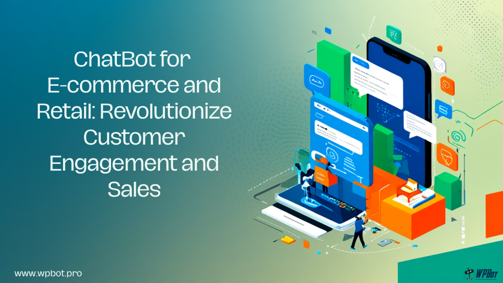 ChatBot for E-commerce and Retail: Revolutionize Customer Engagement and Sales