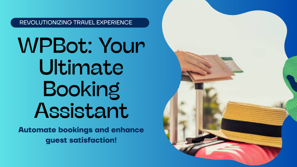 WPBot for Travel and Hospitality Industry: Automate Bookings, Elevate Guest Experience & Maximize Revenue