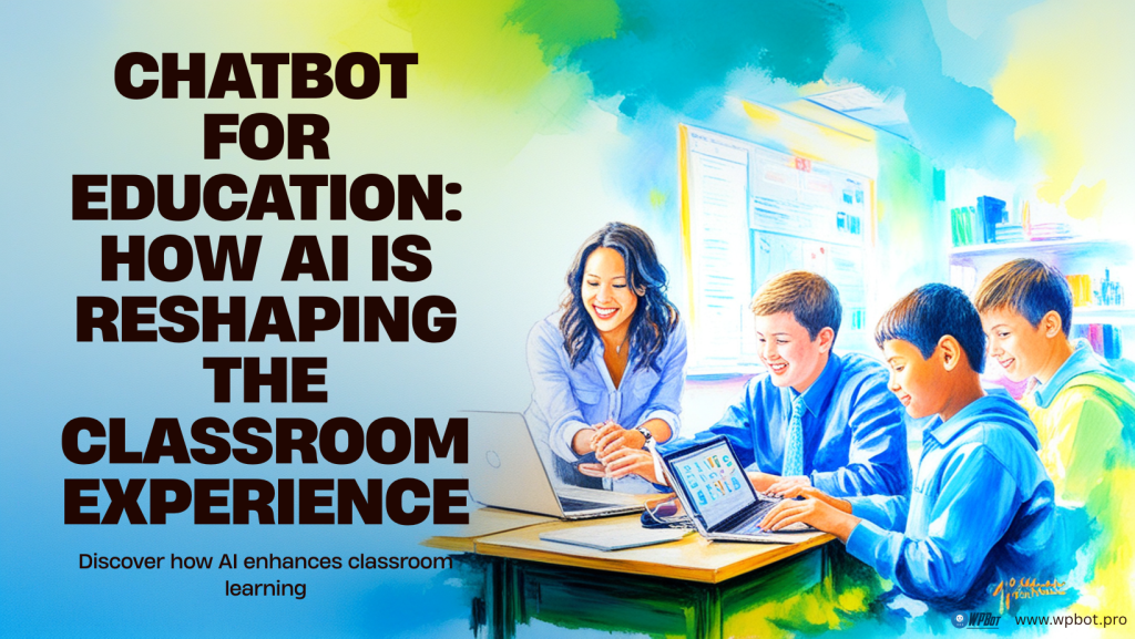 Chatbot for Education: How AI is Reshaping the Classroom Experience