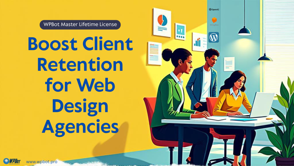 How WPBot’s Master Lifetime License Can Boost Client Retention for Web Design Agencies?