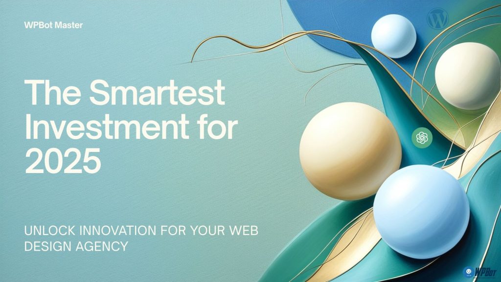WPBot Master Lifetime License: The Smartest Investment for Web Design Agencies in 2025