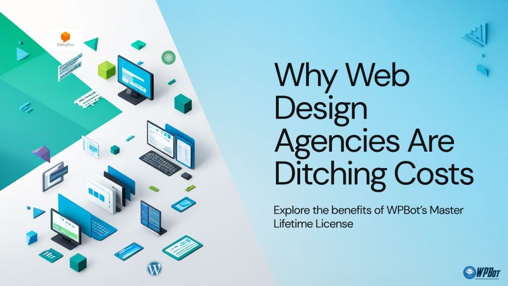 Why Web Design Agencies Are Ditching Costly Subscriptions for WPBot’s Master Lifetime License