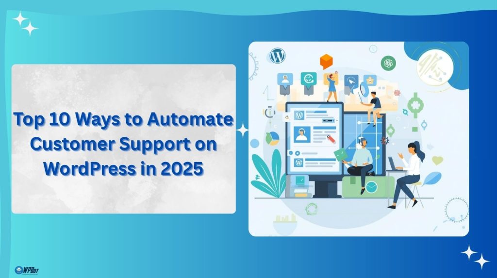 Top 10 Ways to Automate Customer Support on WordPress in 2025