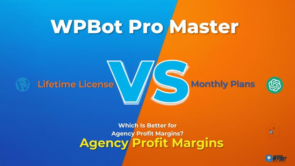 WPBot Pro Master Lifetime License vs. Monthly Plans: Which Is Better for Agency Profit Margins?
