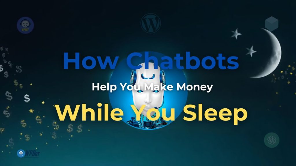 How Chatbots Help You Make Money While You Sleep