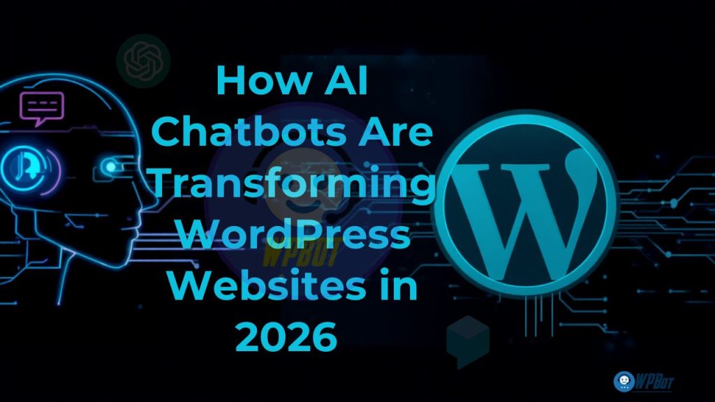 How AI Chatbots Are Transforming WordPress Websites in 2026